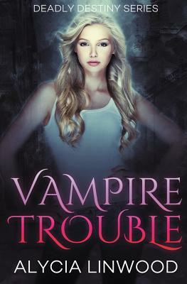 Vampire Trouble by Alycia Linwood