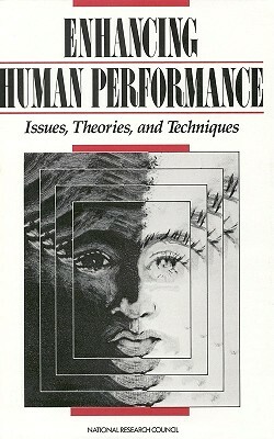 Enhancing Human Performance: Issues, Theories, and Techniques by Commission on Behavioral and Social Scie, National Research Council, Division of Behavioral and Social Scienc