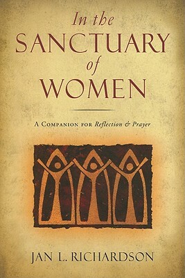 In the Sanctuary of Women: A Companion for Reflection & Prayer by Jan L. Richardson