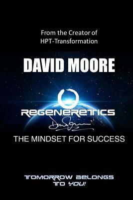 REGENERETICS - The Mindset for Success: Tomorrow belongs to you! by David Moore