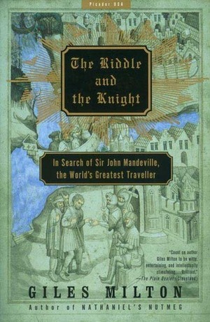 The Riddle and the Knight: In Search of Sir John Mandeville, the World's Greatest Traveler by Giles Milton