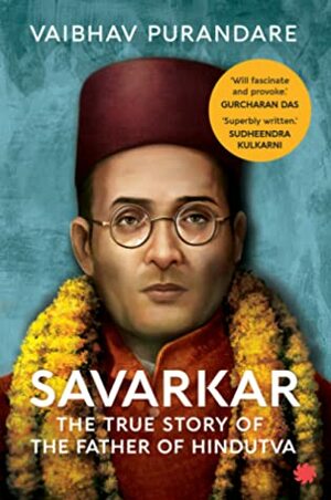 Savarkar : The True Story of the Father of Hindutva by Vaibhav Purandare