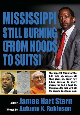 Mississippi Still Burning: (from Hoods to Suits) by James Stern