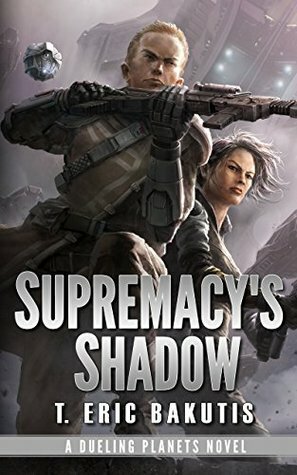 Supremacy's Shadow (Dueling Planets Book 1) by T. Eric Bakutis