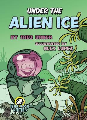 Under the Alien Ice by Theo Baker
