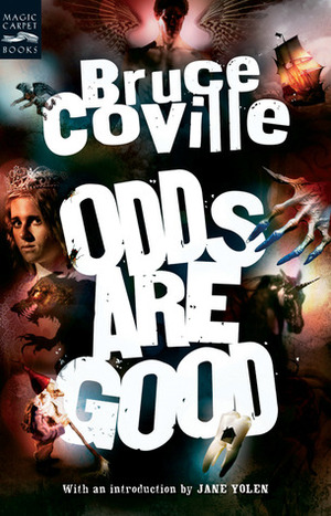 Odds Are Good: An Oddly Enough and Odder Than Ever Omnibus by Bruce Coville, Jane Yolen