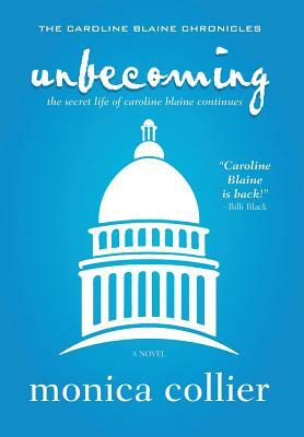 Unbecoming: The Secret Life of Caroline Blaine Continues by Monica Collier