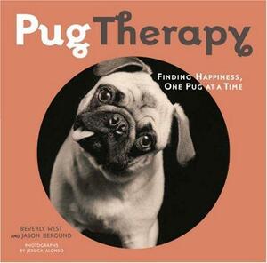 PugTherapy: Finding Happiness, One Pug at a Time by Beverly West, Jason Bergund