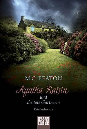 Agatha Raisin und die tote Gärtnerin by M.C. Beaton