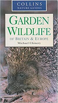 Garden Wildlife Of Britain And Europe by Michael Chinery