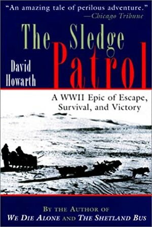 The Sledge Patrol: A WWII Epic of Escape, Survival, and Victory by David Howarth