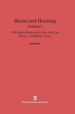 Slums and Housing, Volume I, Slums and Housing Volume I by James Ford