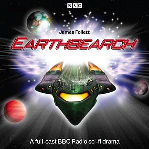 Earthsearch, Series I & II: The Complete Radio Series by James Follett, James Follett