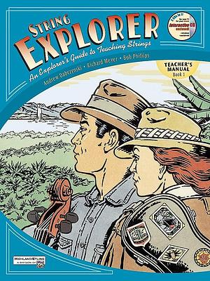String Explorer: An Explorer's Guide to Teaching Strings by Bob Phillips, Richard Meyer, Andrew Hamilton Dabczynski