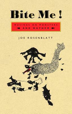 Bite Me!: Musings on Monsters and Mayhem by Joe Rosenblatt