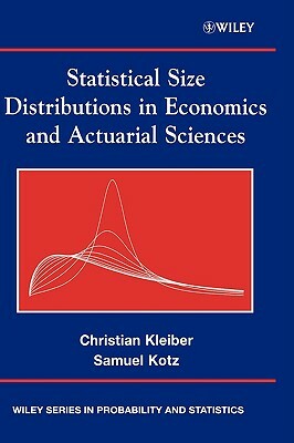 Statistical Size Distributions in Economics and Actuarial Sciences by Samuel Kotz, Christian Kleiber