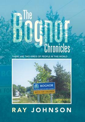 The Bognor Chronicles: There Are Two Kinds of People in This World . . . by Ray Johnson
