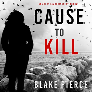 Cause to Kill by Blake Pierce