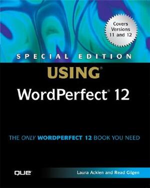 Special Edition Using WordPerfect 12 by Laura Acklen, Read Gilgen