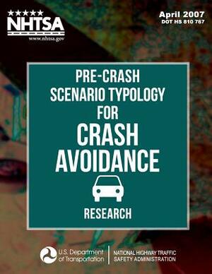 Pre-Crash Scenario Typology for Crash Avoidance Research by National Highway Traffic Safety Administ, John D. Smith, Mikio Yanagisawa