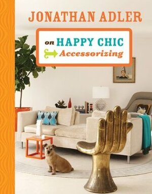 Jonathan Adler on Happy Chic: Accessorizing by Jonathan Adler