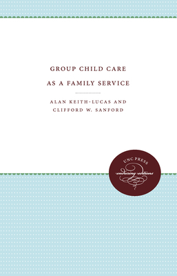 Group Child Care as a Family Service by Alan Keith-Lucas, Clifford W. Sanford