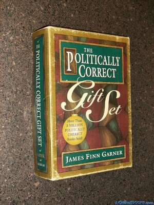 The Politically Correct Gift Set: Politically Correct Holiday Stories/Once upon a More Enlightened Time/Politically Correct Bedtime Stories by James Finn Garner