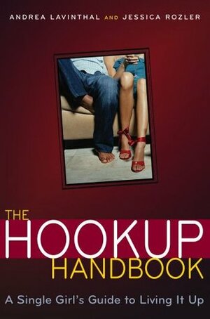 The Hookup Handbook: A Single Girl's Guide to Living It Up by Jessica Rozler, Cindy Luu, Andrea Lavinthal