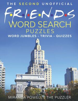 THE SECOND UNOFFICIAL FRIENDS WORD SEARCH - PUZZLES - WORD JUMBLES - TRIVIA - QUIZZES by Miranda Powell, The Puzzler