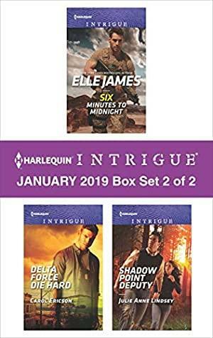 Harlequin Intrigue January 2019 - Box Set 2 of 2: Six Minutes to Midnight\\Delta Force Die Hard\\Shadow Point Deputy by Elle James, Carol Ericson, Julie Anne Lindsey