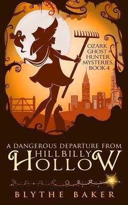 A Dangerous Departure from Hillbilly Hollow by Blythe Baker