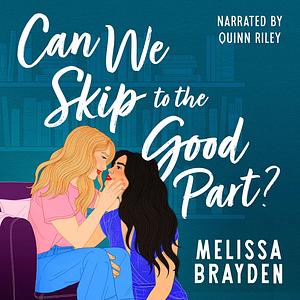 Can We Skip to the Good Part? by Melissa Brayden