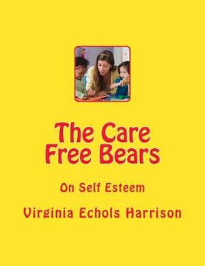 The Care Free Bears: On Self Esteem by Virginia Echols Harrison