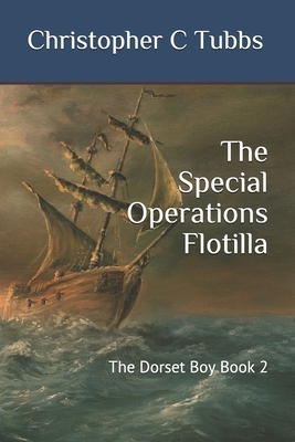 The Special Operations Flotilla: The Dorset Boy Book 2 by Christopher C. Tubbs