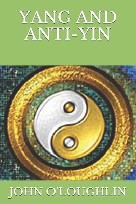 Yang and Anti-Yin by John O'Loughlin
