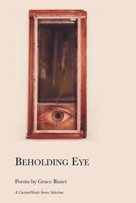 Beholding Eye by Grace Bauer