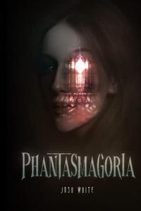 Phantasmagoria: A Psychological Horror Novel by Josh White