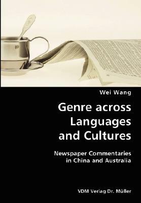 Genre Across Languages and Cultures- Newspaper Commentaries in China and Australia by Wei Wang