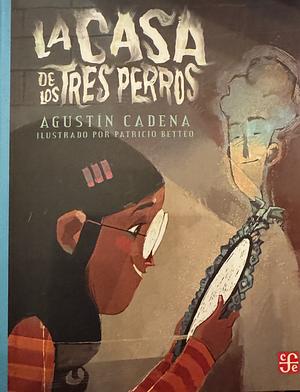 La Casa de Los Tres Perros by Agustín Cadena Rubio