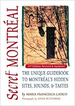 Secret Montreal: The Unique Guide to Montreal's Secret Sites, Sounds and Taste by Tod Hoffman