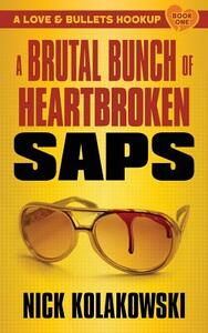 A Brutal Bunch of Heartbroken Saps by Nick Kolakowski