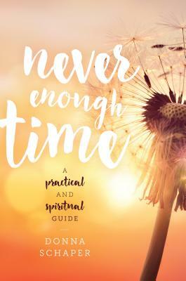 Never Enough Time: A Practical and Spiritual Guide by Donna Schaper