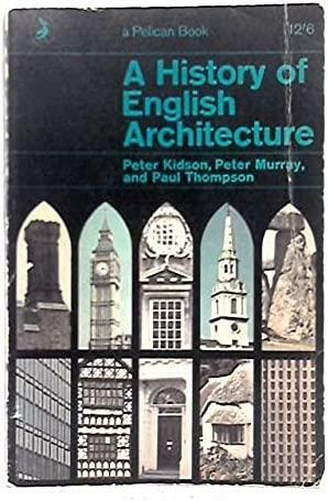 A History Of English Architecture by Peter Murray, Peter Kidson, Paul Thompson