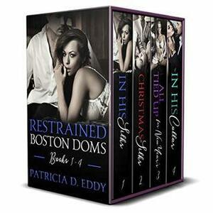 Restrained Box Set: Boston Doms Books 1-4 by Patricia D. Eddy