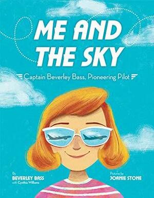 Me and the Sky: Captain Beverley Bass, Pioneering Pilot by Cynthia Williams, Joanie Stone, Beverley Bass