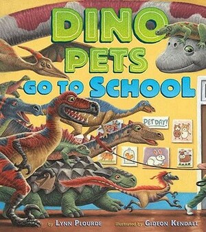 Dino Pets Go to School by Lynn Plourde, Gideon Kendall