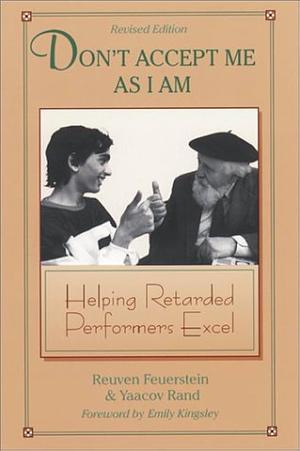 Don't Accept Me as I Am: Helping Retarded Performers Excel by Ya'acov Rand, Reuven Feuerstein