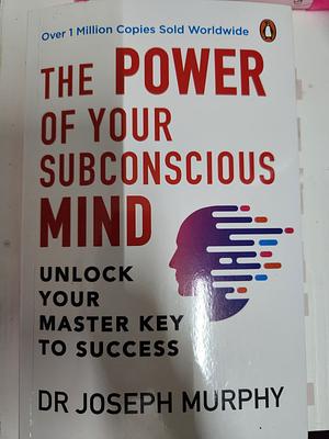 The Power of your Subconscious Mind by Dr. Joseph Murphy