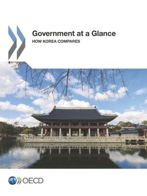 Government at a Glance: How Korea Compares by Oecd