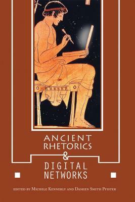 Ancient Rhetorics and Digital Networks by 